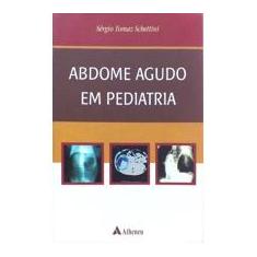 Imagem de Abdome Agudo em Pediatria - Schettini, Sérgio Tomaz - 9788573798593