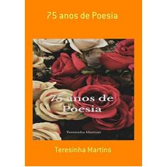 Imagem de 75 Anos De Poesia - Teresinha Martins - 9788556978059