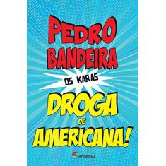 Imagem de Droga de Americana! - 4ª Ed. 2014 - Bandeira, Pedro - 9788516095802