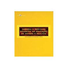 Imagem de Saberes e Práticas Docentes na Educação de Jovens e Adultos - Alessandra Nicodemos Oliveira Silva - 9788546207985
