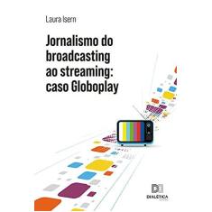 Imagem de Jornalismo do broadcasting ao streaming - Caso Globoplay