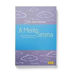 Imagem de A Mente Serena. Uma Nova Forma de Pensar, Uma Nova Forma de Viver - Capa Comum - 9788566864168