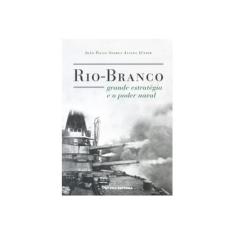 Imagem de Rio - Branco. Grande Estratégia e o Poder Naval - Capa Comum - 9788522516827