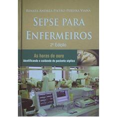 Imagem de Sepse Para Enfermeiros - 2ª Ed. 2013 - Viana, Renata Andrea Pietro Pereira - 9788538803911