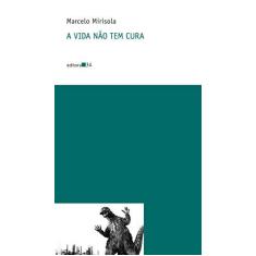 Imagem de A Vida Não Tem Cura - Mirisola, Marcelo - 9788573266221