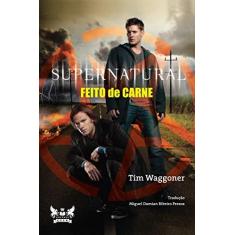 Imagem de Supernatural - Feito De Carne - Tim Waggoner - 9788583111047