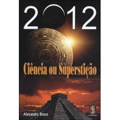 Imagem de 2012 - Ciência Ou Superstição - Bruce, Alexandra - 9788537006696