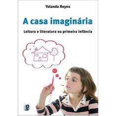 Imagem de Casa Imaginária: A Leitura e Literatura na Primeira Infância - Yolanda Reyes - 9788526012011