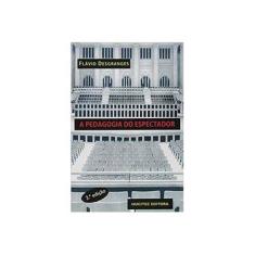 Imagem de A Pedagogia do Espectador - Série Teatro - Vol. 46 - 3ª Ed. 2015 - Desgranges, Flávio - 9788584040322