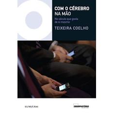 Imagem de Com o Cérebro na Mão - No Século Que Gosta de Si Mesmo - Coelho, Teixeira - 9788573214826