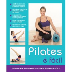 Imagem de Pilates É Fácil - Flexibilidade, Alongamento e Condicionamento Físico - Royce, Catherine - 9788521317135
