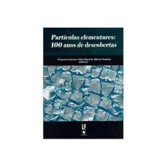 Imagem de Partículas Elementares - 100 Anos de Descobertas - Oguri, Vitor; Caruso, Francisco; Santoro, Alberto - 9788578611569