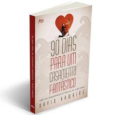 Imagem de 90 Dias Para Um Casamento Fantástico - Como Ser Transformado de Conjugue Em Alma Gêmea - Hawhins, David - 9788576071297