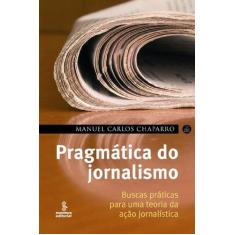 Imagem de Pragmática do Jornalismo - Buscas Práticas para uma Teoria da Ação Jornalística - Chaparro, Manuel Carlos - 9788532303271