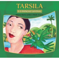 Imagem de Tarsila e o Papagaio Juvenal - Duarte, Neide; Leitão, Mércia Maria - 9788510050326