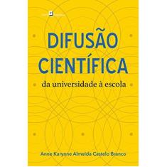 Imagem de Difusão Científica - da Universidade À Escola - Branco, Anne Karynne Almeida Castelo - 9788581488615