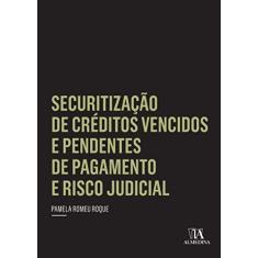 Imagem de Securitização de Créditos Vencidos e Pendentes de Pagamento e Risco Judicial - Pamela Roque - 9788563182586
