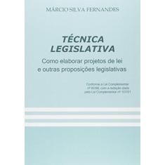 Imagem de Técnica Legislativa. Como Elaborar Projetos de Lei e Outras Proposições Legislativas - Márcio Silva Fernandes - 9788591011537