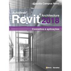 Imagem de Autodesk Revit Architecture 2018. Conceitos e Aplicações - Claudia Campos Netto - 9788536525921