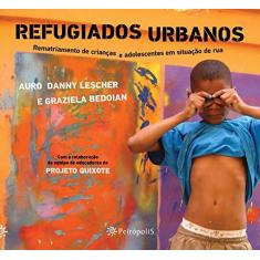 Imagem de Refugiados urbanos: rematriamento de crianças e adolescentes em situação de rua - Auro Danny Lescher - 9788575965467