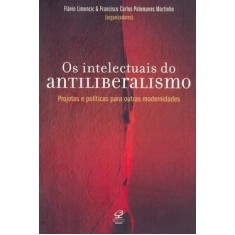 Imagem de Os Intelectuais do Antiliberalismo - Projetos e Políticas para Outras Modernidades - Martinho, Francisco Carlos Palomanes; Limoncic, Flavio - 9788520008720