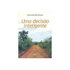 Imagem de Uma Decisão Inteligente - Oliveira, Patrícia Brandão - 9788572382359