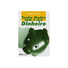 Imagem de Tenha Modos com o Seu Dinheiro - Carlos Alberto Orge Pinheiro - 9788573938708
