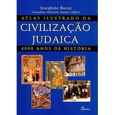 Imagem de Atlas Ilustrado da Civilização Judaica - 400 Anos de História - Bacon, Josephine - 9789725762462