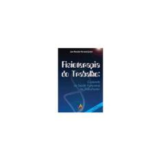 Imagem de Fisioterapia do Trabalho: Cuidando da Saúde Funcional do Trabalhador - José Ronaldo Veronesi Junior - 9788560416363