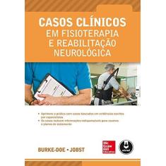 Imagem de Casos Clínicos Em Fisioterapia e Reabilitação e Reabilitação Neurológica - Annie Burke-doe - 9788580554618