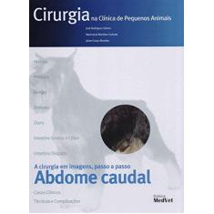 Imagem de Cirurgia na Clínica de Pequenos Animais - Abdome Caudal - Arimatéa, José Rodrigues - 9788562451416