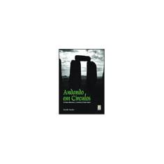 Imagem de Andando em Círculos - As Pedras Milenares e o Caminho da Tríplice Espiral - Mendes, Ricardo - 9788573232431