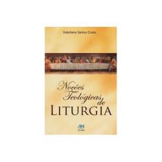 Imagem de Noções Teológicas de Liturgia - Valeriano Santos Costa - 9788527614061
