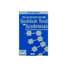 Imagem de Qualidade Total em Academias - Tudo o que Voc - Nogueira, Ecio Madeira - 9788573320374