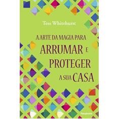 Imagem de A Arte da Magia Para Arrumar e Proteger A Sua Casa - Whitehurst, Tess - 9788531519475