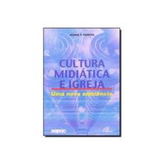 Imagem de Cultura Midiática e Igreja. Uma Nova Ambiência - Joana Teresinha Puntel - 9788535615241