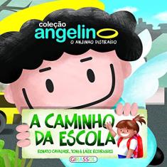 Imagem de A Caminho da Escola - Col. Angelino, o Anjinho Distraído - Nova Ortografia - Laise Rodrigues; Renato Cavalher; Rodrigues, Toni - 9788539401512