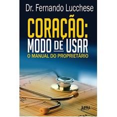 Imagem de Coração - Modo de Usar - o Manual do Proprietário - Fernando Lucchese; - 9788525434524