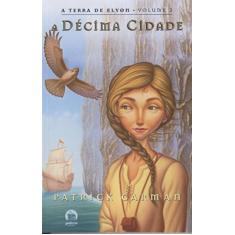 Imagem de A Décima Cidade - A Terra de Elyon - Vol. 3 - Galera - Carman, Patrick - 9788501078513