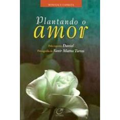 Imagem de Plantando o Amor - Espírito Daniel; Torres, Vanir Mattos - 9788586474873