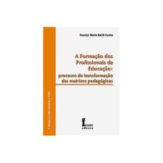 Imagem de A Formação dos Profissionais da Educação - Processo de Transformação das Matrizes Pedigógicas - Cunha, Roselys Marta Barilli - 9788527411141