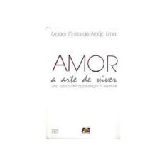 Imagem de Amor - A Arte de Viver - Uma Visão Quântica, Psicológica e Espiritual - Lima, Moacir Costa De Araújo; Lima, Moacir Costa De Araújo - 9788583430209