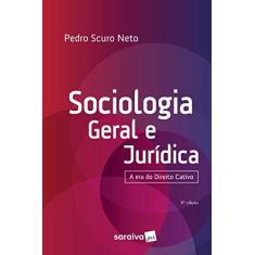 Imagem de Sociologia Geral E Jurídica - A Era Do Direito Cativo - Pedro Scuro Neto - 9788553608515