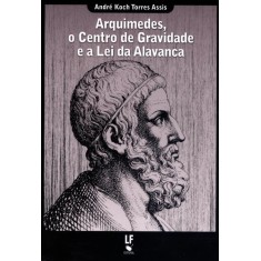 Imagem de Arquimedes - o Centro de Gravidade e a Lei da Alavanca - Assis, Andre Koch Torres - 9788578611057