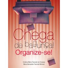 Imagem de Chega de Bagunça - Organize-se - Fonseca, Cristina Maria Tancredi - 9788521314370