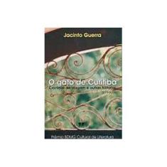 Imagem de O Gato de Curitiba - Crônicas de Viagem e Outras Histórias - 2ª Ed. - Guerra, Jacinto - 9788570624093