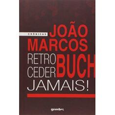 Imagem de Retroceder Jamais!: Crônicas - Jo&#227;o Marcos Buch - 9788551600559