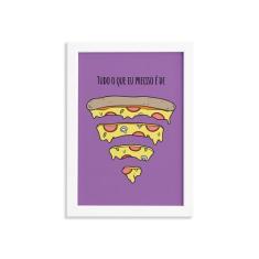 Imagem de Quadro Cozinha Pizza Frase Preciso Moldura  22x32cm - Quartinhos