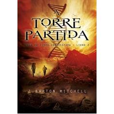 Imagem de A Torre Partida - Saga da Terra Conquistada - Livro 2 - Mitchell, J. Barton - 9788564850941