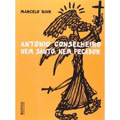 Imagem de Antônio Conselheiro - Nem Santo, Nem Pecador - Biar, Marcelo - 9788561384685